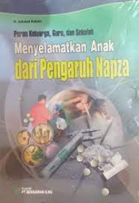 Peran Keluarga, Guru, dan Sekolah Menyelamatkan Anak dari Pengaruh Napza