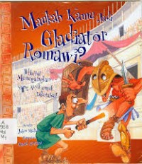Maukah Kamu Jadi Gladiator Romawi : Hal - Hal Menegangkan Yang Asyik untuk Diketahui