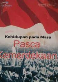 Kehidupan Pada Masa Pasca Kemerdekaan