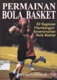 Permainan Bola Basket : 50 Kegiatan Membangun Keterampilan Bola Basket