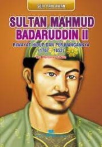 Sultan Mahmud Badaruddin II: Riwayat Hidup dan Perjuangannya (1767-1852)