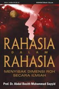 Rahasia Dalam Rahasia Menyibak Dimensi Roh Secara Ilmiah