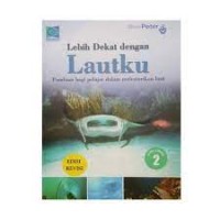 Lebih Dekat Dengan Lautku (Panduan Bagi Pelajar Dalam Melestarikan Laut) Volume 2