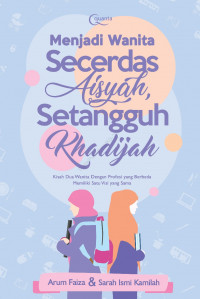 Menjadi Wanita Secerdas Aisyiah Setangguh Khadijah